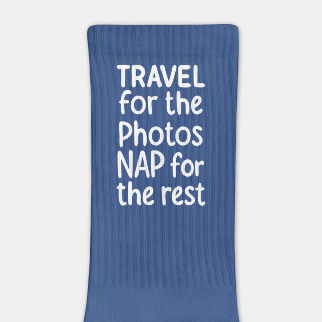 Travel For The Photos Nap For The Rest by DIGITAL MERCH CREATIONS