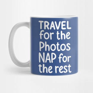 Travel For The Photos Nap For The Rest Mug