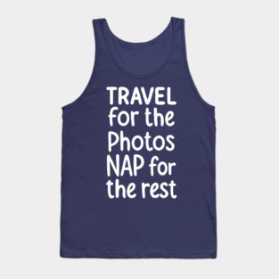 Travel For The Photos Nap For The Rest Tank Top