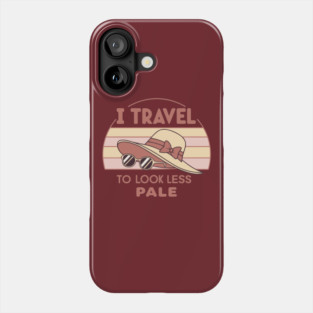 I Travel to Look Less Pale Phone Case