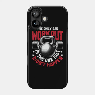 The Only Bad Workout - Fitness Dedication Phone Case