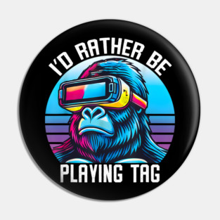 I'd Rather Be Playing Tag Gorilla Monkey Gorilla Vr Gamer Pin