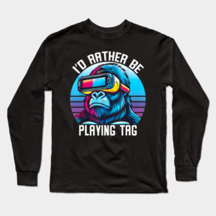 I'd Rather Be Playing Tag Gorilla Monkey Gorilla Vr Gamer Long Sleeve T-Shirt