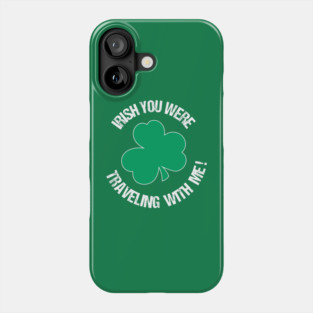 Irish you were traveling with me Phone Case