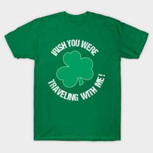 Irish you were traveling with me T-Shirt