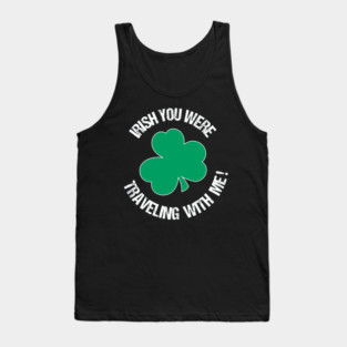 Irish you were traveling with me Tank Top