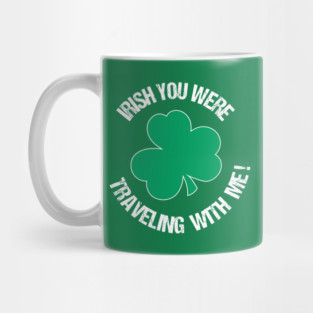 Irish you were traveling with me Mug