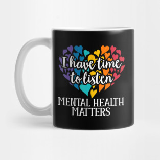 I Have Time to Listen Mental Health Matters Support Mug