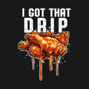 I Got That Drip T-Shirt