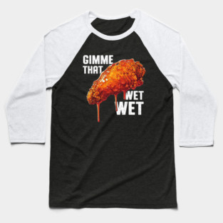 Gimme That Wet Wet Baseball T-Shirt