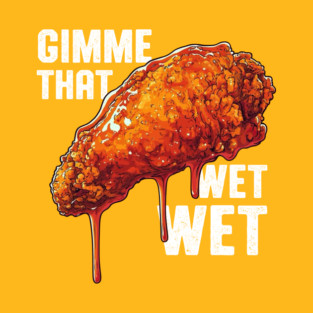 Gimme That Wet Wet T-Shirt