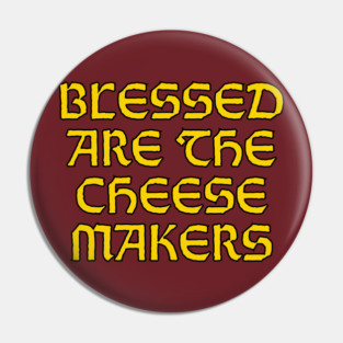 Blessed Are The Cheese Makers Pin