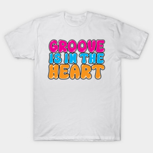 Groove is in the heart T-Shirt