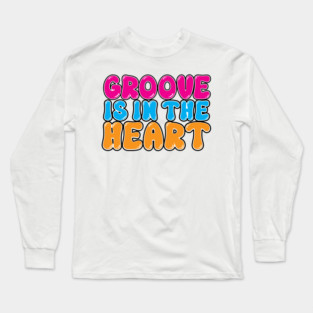Groove is in the heart Long Sleeve T-Shirt