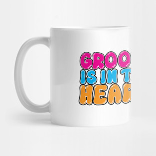 Groove is in the heart Mug