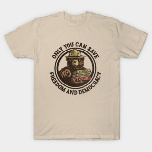 Only You Can Save Democracy T-Shirt