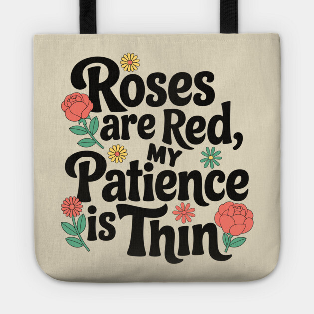 Roses Are Red My Patience Is Thin Sassy Attitude Tote by Anticorporati