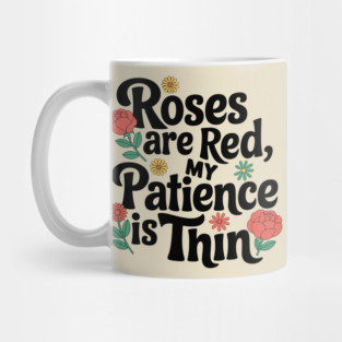 Roses Are Red My Patience Is Thin Sassy Attitude Mug