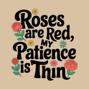 Roses Are Red My Patience Is Thin Sassy Attitude T-Shirt