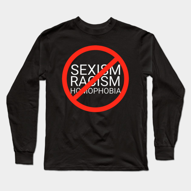 Stop Racism Sexism Homophobia Long Sleeve T-Shirt by UrbanLifeApparel