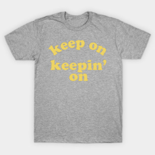 Keep On Keepin' On (Yellow) T-Shirt