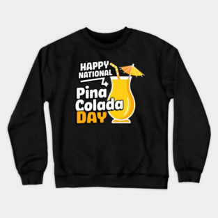 Happy National Pina Colada Day July 10 Alcoholic Beverage Crewneck Sweatshirt