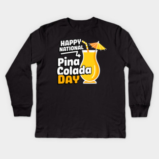 Happy National Pina Colada Day July 10 Alcoholic Beverage Kids Long Sleeve T-Shirt
