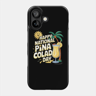 Happy National Pina Colada Day July 10 Alcoholic Beverage Phone Case