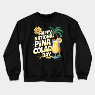 Happy National Pina Colada Day July 10 Alcoholic Beverage Crewneck Sweatshirt