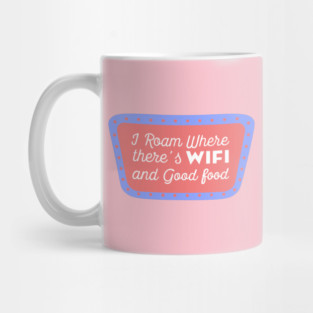 I Roam Where There's Wi-Fi and Good Food Mug