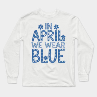In April We Wear Blue Long Sleeve T-Shirt