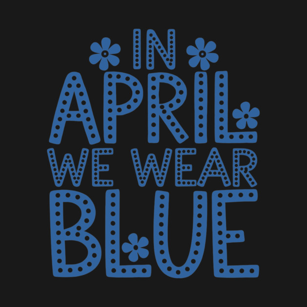 In April We Wear Blue by CreativeSage