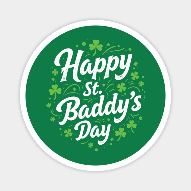 St Patricks Day Paddy's Day Happy St Baddy's Day Magnet by belownormal