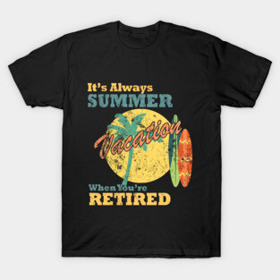 It's Always Summer Vacation When You're Retired, Vintage/Retro Design T-Shirt