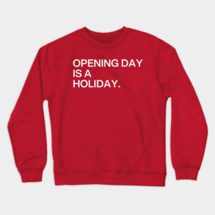 Opening Day Is A Holiday Crewneck Sweatshirt