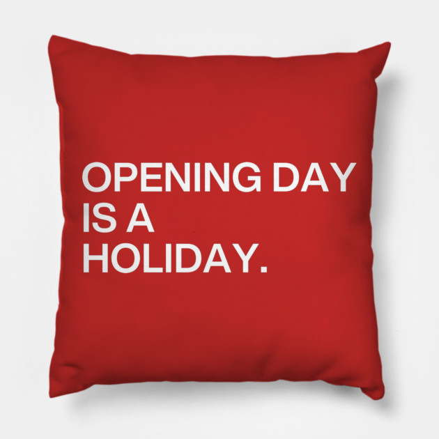 Opening Day Is A Holiday Pillow by Litehouse Tees