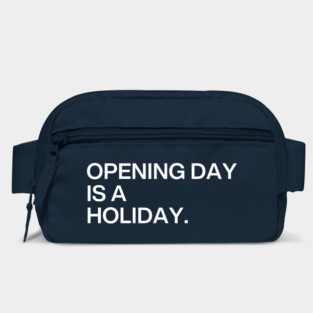 Opening Day Is A Holiday Bag