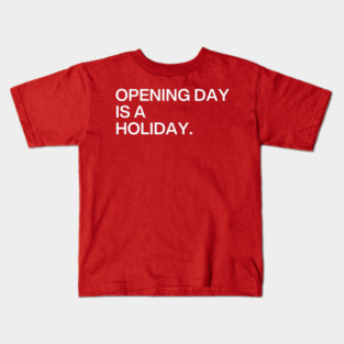 Opening Day Is A Holiday Kids T-Shirt