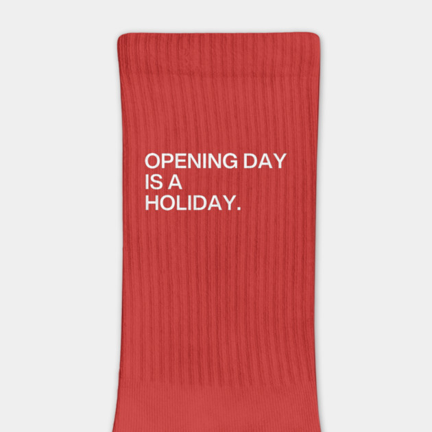 Opening Day Is A Holiday by Litehouse Tees