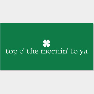Top o the mornin to ya Posters and Art