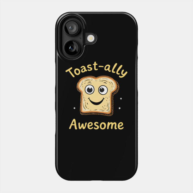 Toast-ally Awesome Phone Case by MakerMind8.2