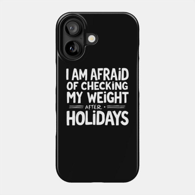 Holiday Weight Fear Phone Case by MakerMind8.2
