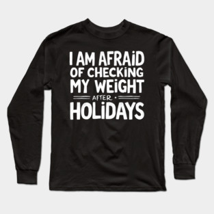 Holiday Weight Fear Long Sleeve T-Shirt