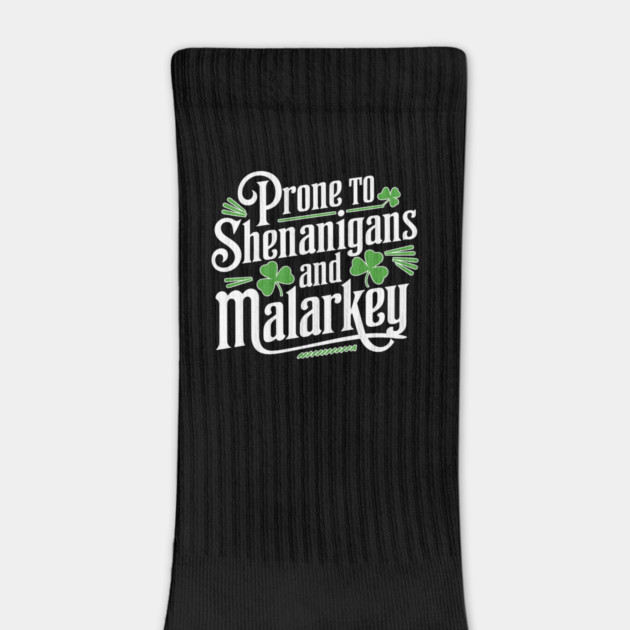 Prone to Shenanigans & Malarkey - Funny Irish Design by creative
