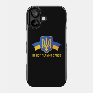 I'm Not Playing Cards Phone Case