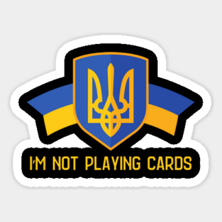 I'm Not Playing Cards Sticker