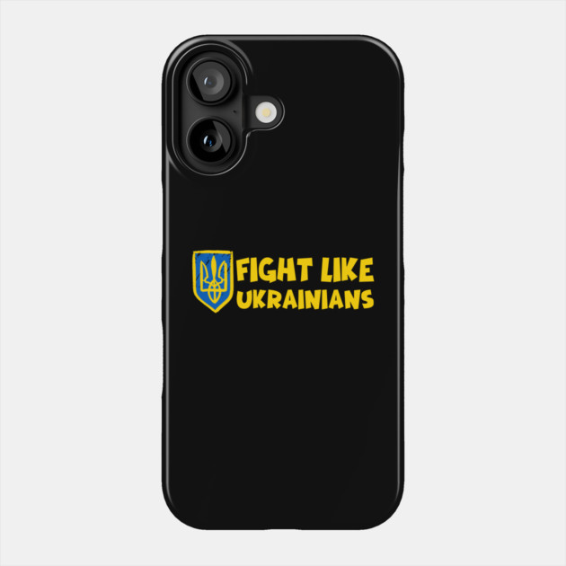 Fight Like Ukrainians Phone Case by Creatifly Graphic Tees