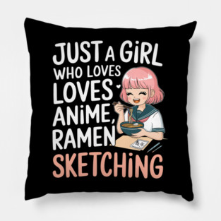 Just A Girl Who Loves Anime Ramen And Sketching Japan Anime Pillow