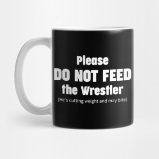 Please do not feed the Wrestler - Funny Wrestling Mug