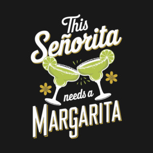This Senorita Needs A Margarita Mexican Party Girl T-Shirt